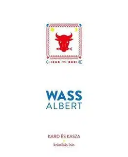 Fejtóny, rozhovory, reportáže Kard és kasza - Krónikás írás - Albert Wass