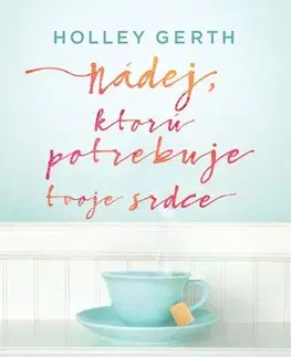 Kresťanstvo Nádej, ktorú potrebuje tvoje srdce - Holley Gerth