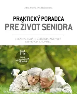 Zdravie, životný štýl - ostatné Praktický poradca pre život seniora - Iva Holmerová,Jitka Suchá