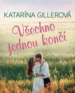 Romantická beletria Všechno jednou končí - Katarína Gillerová