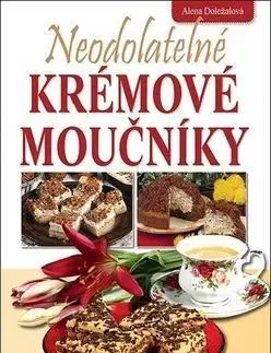 Kuchárky - ostatné Neodolatelné krémové moučníky - Alena Doležalová