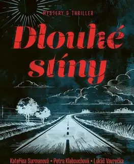 Novely, poviedky, antológie Dlouhé stíny - Veronika Fiedlerová,Daniel Gris,Petra Klabouchová,Kateřina Surmanová,Jiří Březina,Iva Hadj Moussa,Anna Bolavá,Dalibor Vácha,Kristína Hlaváčková,Lukas Vavrecka,Lucie Lukačovičová