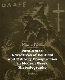 Sociológia, etnológia Parakratos: Narratives of Political and Military Conspiracies in Modern Greek Historiography - Nikola Tohma