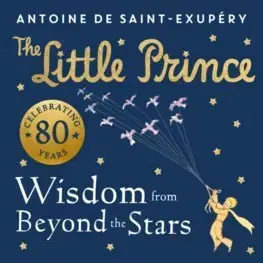 Rozprávky The Little Prince: Wisdom from Beyond the Stars - Antoine de Saint-Exupéry