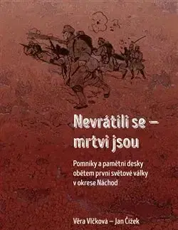 Prvá svetová vojna Nevrátili se mrtvi jsou - Věra Vlčková,Jan Čížek