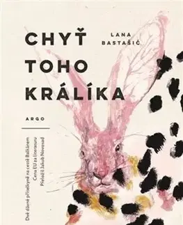Svetová beletria Chyť toho králíka - Lana Bastašić