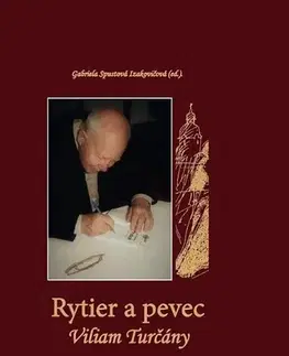 Biografie - ostatné Rytier a pevec Viliam Turčány - Gabriela Spustová Izakovičová