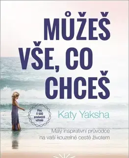 Rozvoj osobnosti Můžeš vše, co chceš, 2.vydání - Katy Yaksha