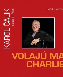 Osobnosti Volajú ma Charlie - Karol Čálik úsmevne o živote - Mária Miková