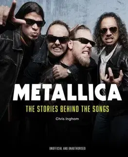 Hudba - noty, spevníky, príručky Metallica - The Stories Behind the Songs - Chris Ingham