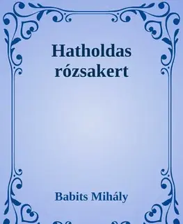 Svetová beletria Hatholdas rózsakert - Mihály Babits