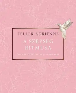 Krása, móda, kozmetika A szépség ritmusa - 365 nap a testi-lelki egyensúlyért - Adrienne Feller