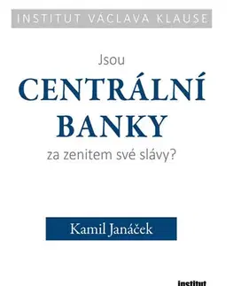 Bankovníctvo, poisťovníctvo Jsou centrální banky za zenitem své slávy? - Kamil Janáček