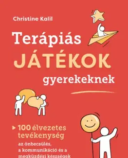 Psychológia, etika Terápiás játékok gyerekeknek - 100 élvezetes tevékenység az önbecsülés, a kommunikáció és a megküzdési készségek fejlesztéséhez - Christine Kalil