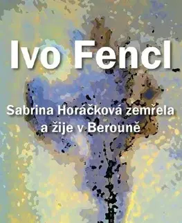 Česká beletria Sabrina Horáčková zemřela a žije v Berouně - Ivo Fencl