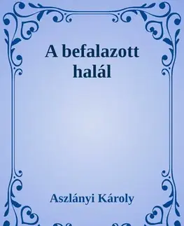Svetová beletria A befalazott halál - Aszlányi Károly