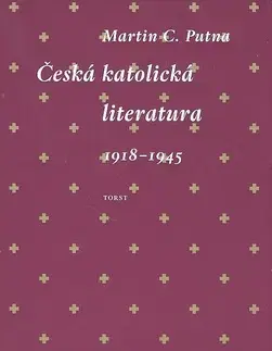Literárna veda, jazykoveda Česká katolická literatura 1918-1945 - Martin C. Putna