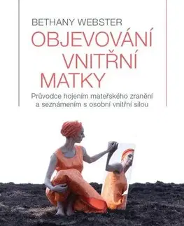 Psychológia, etika Objevování vnitřní matky - Bethany Webster
