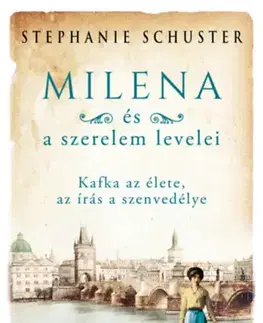 Historické romány Milena és a szerelem levelei - Kafka az élete, az írás a szenvedélye - Stephanie Schuster