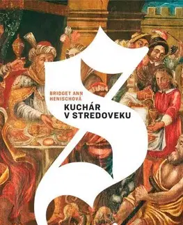 Stredovek Kuchár v stredoveku - Bridget Ann Henisch,Viera Lelkesova,Radovan Hrivnák