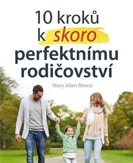 Výchova, cvičenie a hry s deťmi 10 kroků k skoro perfektnímu rodičovství - Mary Ellen Renna