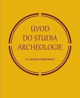 Pre vysoké školy Úvod do studia archeologie - Vladimír Podborský