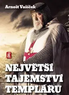 Mystika, proroctvá, záhady, zaujímavosti Největší tajemství templářů - Je v Čechách ukrytý nejzáhadnější okultní objekt všech dob? - Arnošt Vašíček
