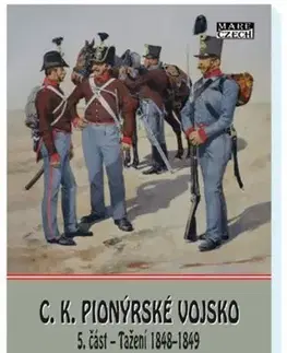 Armáda, zbrane a vojenská technika C.K. Pionýrské vojsko - 5. část - Tažení 1848-1849 - Zdeněk Holub