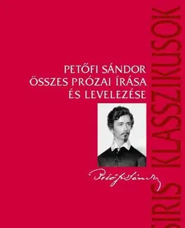 Svetová beletria Petőfi Sándor összes prózai írása és levelezése - Sándor Petőfi