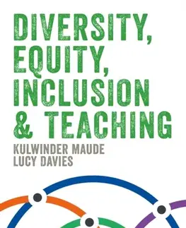 Učebnice, slovníky Diversity, Equity, Inclusion and Teaching - Kulwinder Maude,Lucy Davies