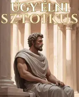 Rozvoj osobnosti Úgy élni sztoikus - Adelbert Conroy,Marcus Stone