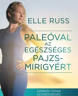 Alternatívna medicína - ostatné Paleóval az egészséges pajzsmirigyért - Elle Russ