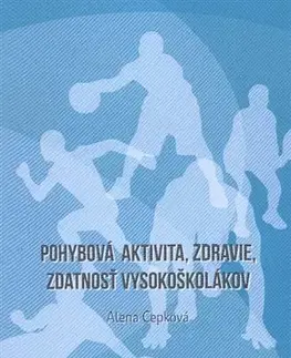 Pre vysoké školy Pohybová aktivita, zdravie, zdatnosť vysokoškolákov - Alena Cepková