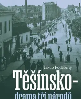 História - ostatné Těšínsko - Drama tří národů - Jakub Podžorný