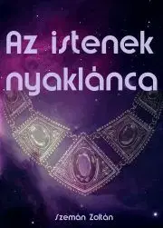 Sci-fi a fantasy Az istenek nyaklánca - Szemán Zoltán