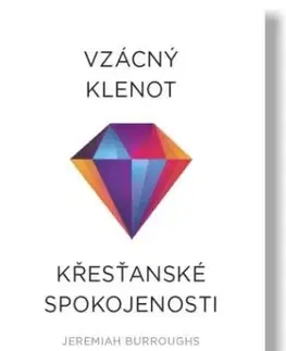 Kresťanstvo Vzácný klenot křesťanské spokojenosti - Jeremiah Burroughs