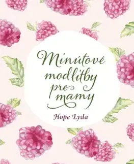 Kresťanstvo Minútové modlitby pre mamy - Hope Lyda