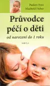 Starostlivosť o dieťa, zdravie dieťaťa Průvodce péčí o děti od narození do jednoho roku - Pauline Bom,Machteld Huber