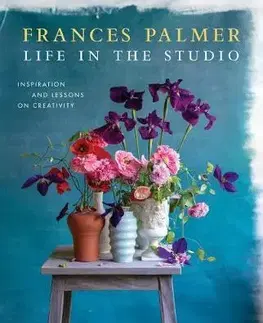 Sklo, Keramika Life in the Studio: Inspiration and Lessons on Creativity - Frances Palmer