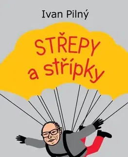 Fejtóny, rozhovory, reportáže Střepy a střípky - Ivan Pilný