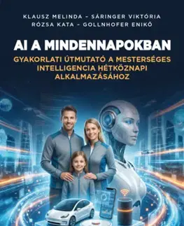 Veda, technika, elektrotechnika AI a mindennapokban - Gyakorlati útmutató a mesterséges intelligencia hétköznapi alkalmazásához - Kolektív autorov