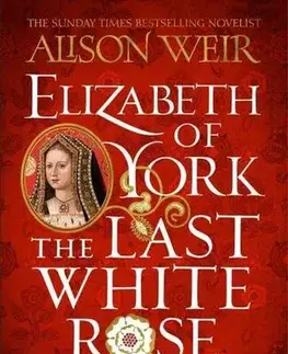 Historické romány Elizabeth of York: The Last White Rose - Alison Weir