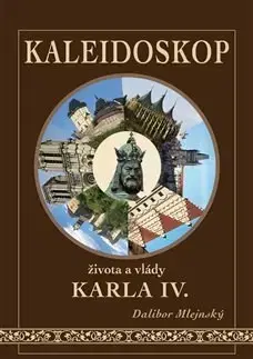 Slovenské a české dejiny Kaleidoskop života a vlády Karla IV. - Dalibor Mlejnský
