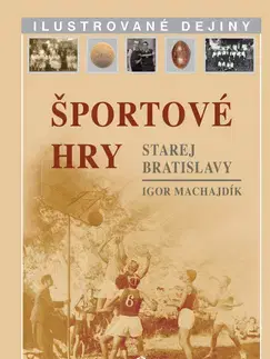 Šport - ostatné Športové hry starej Bratislavy - I. Machajdik