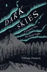 Astronómia, vesmír, fyzika Dark Skies - A Journey into the Wild Night - Tiffany Francis-Baker