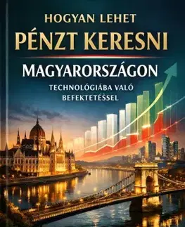 Podnikanie, obchod, predaj Hogyan lehet pénzt keresni Magyarországon technológiába való befektetéssel? - Vetor Editorial