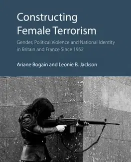 Politológia Constructing Female Terrorism - Ariane Bogain,Leonie B. Jackson