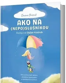 Výchova, cvičenie a hry s deťmi Ako na (nepo)slušníkov - Simona Chicevič