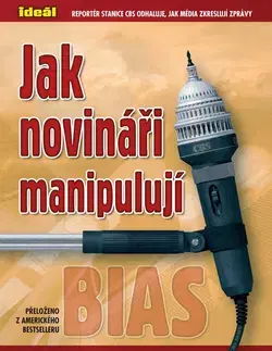 Pre vysoké školy Jak novináři manipulují - Bernard Goldberg