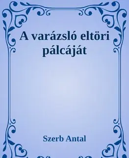 Svetová beletria A varázsló eltöri pálcáját - Antal Szerb
